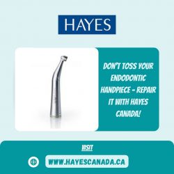 Don’t toss your endodontic handpiece – repair it with Hayes Canada!