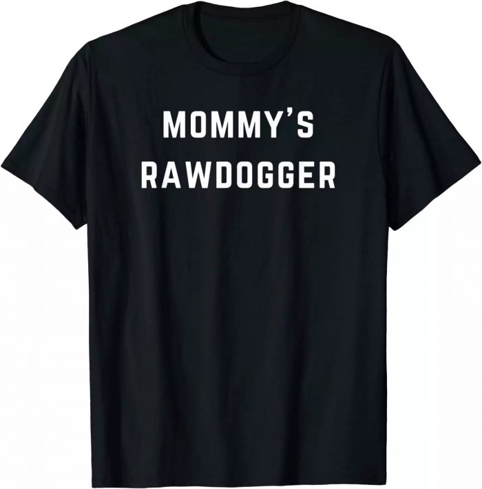 Professional Rawdogger T-shirt, Mommy’s Rawdogger – Love rawdog and rawdogging T-Shi ...