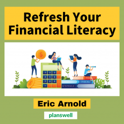 Eric Arnold Planswell – Refresh Your Financial Literacy