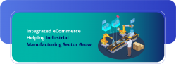 How integrated eCommerce helps industrial manufacturing sector