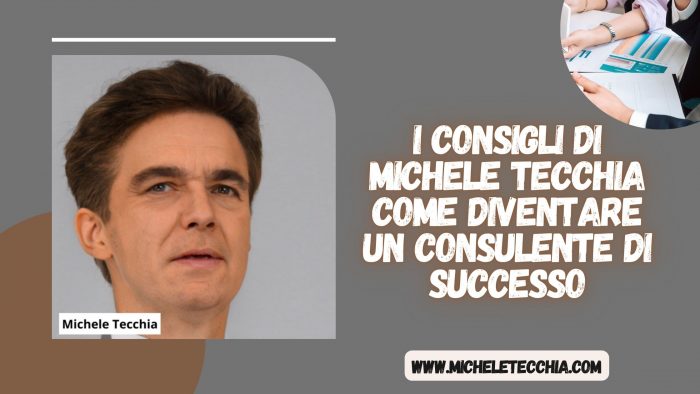 I consigli di Michele Tecchia Come diventare un consulente di successo