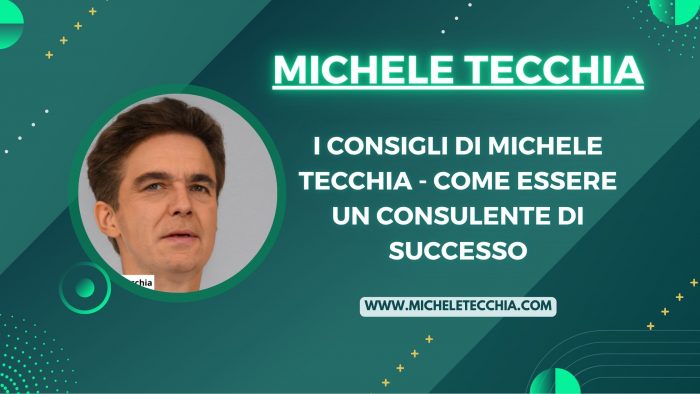 I consigli di Michele Tecchia – Come essere un Consulente di Successo