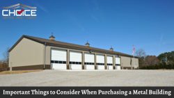 Important Things to Consider When Purchasing a Metal Building – Choice Metal Buildings