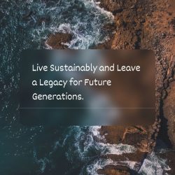 Live Sustainably and Leave a Legacy for Future Generations