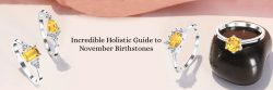 Incredible Holistic Guide to November Birthstones