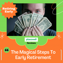 Planswell Reviews – Magical Steps To Early Retirement