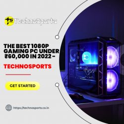 The Best 1080p Gaming PC Under ₹60,000 In 2022 – TechnoSports