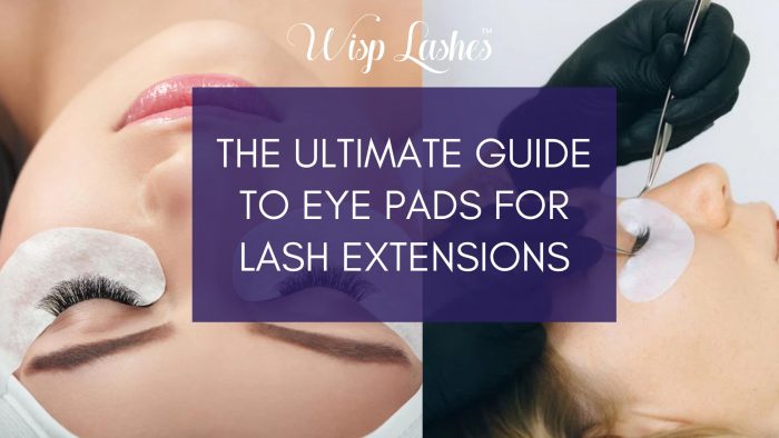 The Ultimate Guide To Eye Pads For lash Extensions – Wisp Lashes