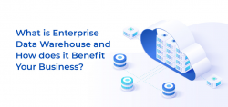 What is Enterprise Data Warehouse and How does it Benefit Your Business?