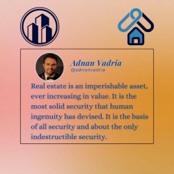 Adnan Vadria -  Real Estate is Solid Security Created by Human Ingenuity