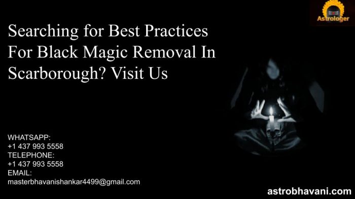 searching for Best Practices For Black Magic Removal In Scarborough? Visit Us