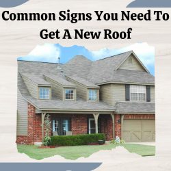 Common Signs You Need To Get A New Roof