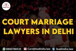 Court Marriage Lawyers In Delhi| Law Firm | Lead India.