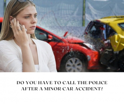 Do You Have to Call the Police After a Minor Car Accident?