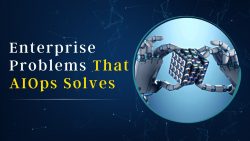 AI ML Development Company – The Four Enterprise Problems That AIOps Solves
