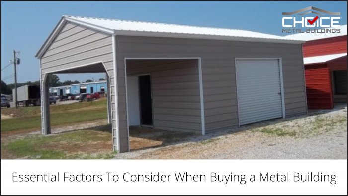 Essential Factors To Consider When Buying a Metal Building – Choice Metal Buildings