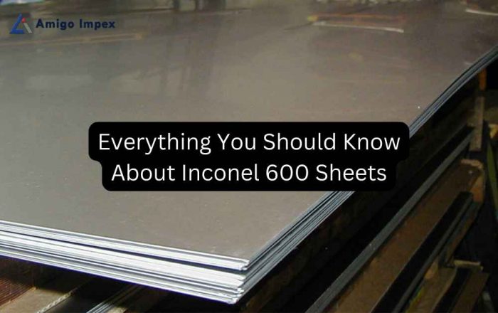 Everything you should know about Inconel 600 sheets