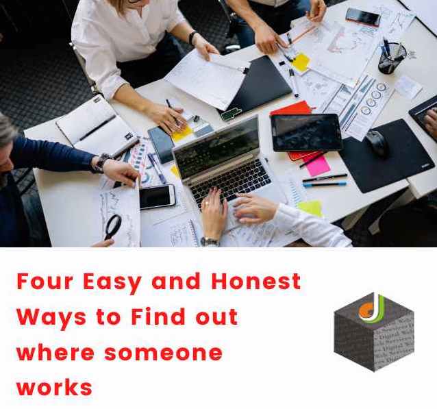 Know the Four Easy and Honest Ways to Find out where someone works