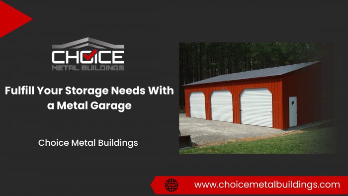 Fulfill Your Storage Needs With a Metal Garage – Choice Metal Buildings