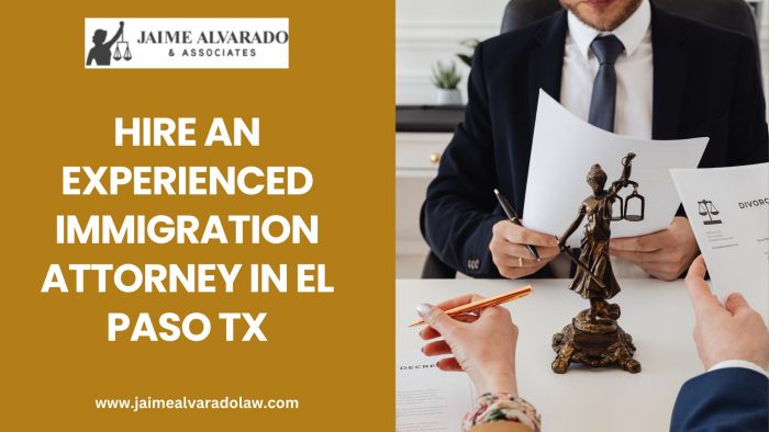 Hire an Experienced Immigration Attorney in El Paso TX