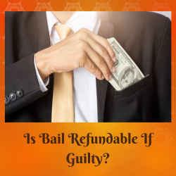 Is Bail Refundable If Guilty?