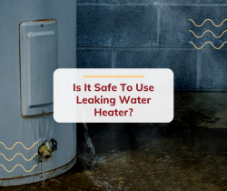 Is It Safe To Use Leaking Water Heater?