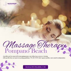 Know How You Can Get Professional Massage Therapy In Pompano Beach With Massaging Near Me!