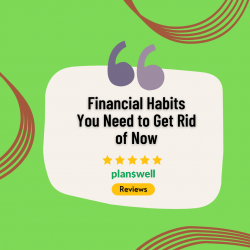 Planswell Reviews – Financial Habits You Need to Avoid