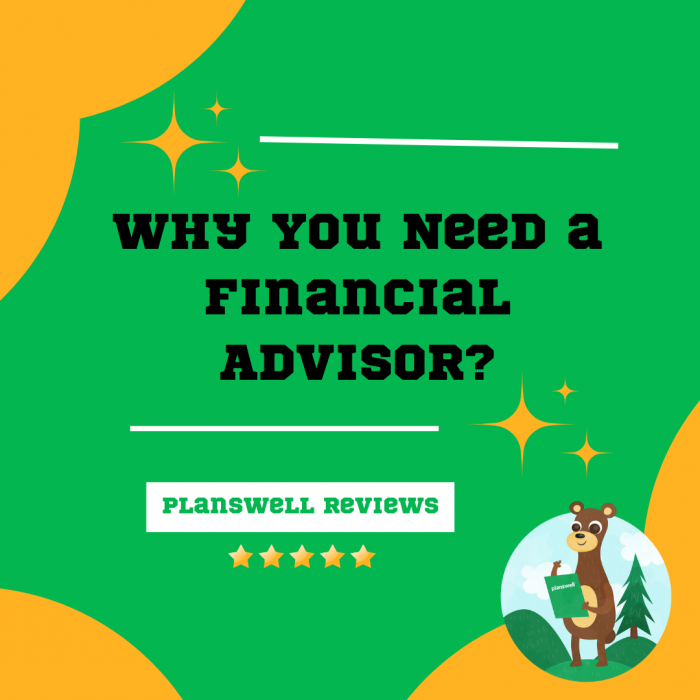 Planswell Reviews – Why You Need a Financial Advisor?