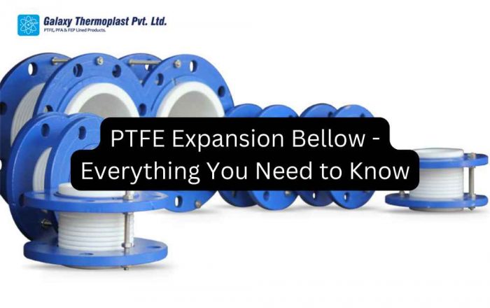 PTFE Expansion Bellow – Everything You Need to Know