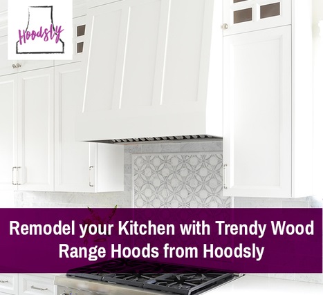 Remodel your Kitchen with Trendy Wood Range Hoods from Hoodsly
