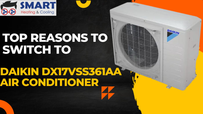 Top Reasons to Switch to Daikin DX17VSS361AA Air Conditioner