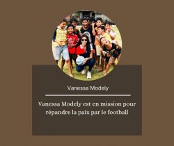 Vanessa Modely est en mission pour répandre la paix par le football