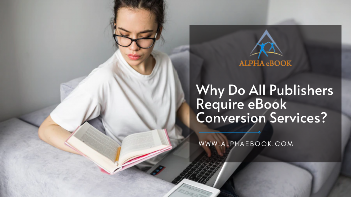 Why do All Publishers Require eBook Conversion Services? – Alpha eBook