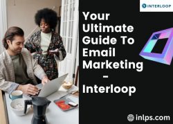 Your Ultimate Guide To Email Marketing – Interloop