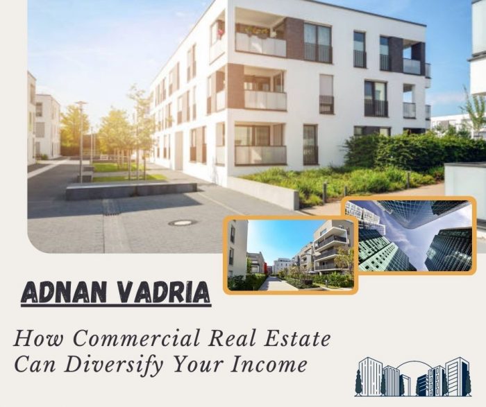 Adnan Vadria – How Commercial Real Estate Can Diversify Your Income