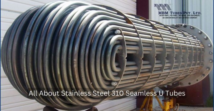 All About Stainless Steel 310 Seamless U Tubes