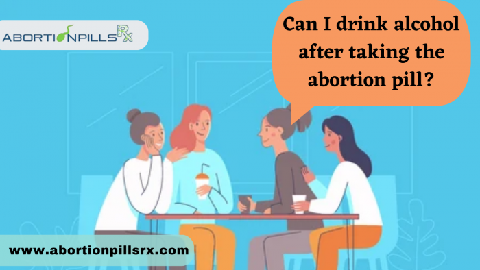 Can I drink alcohol after taking the abortion pill?