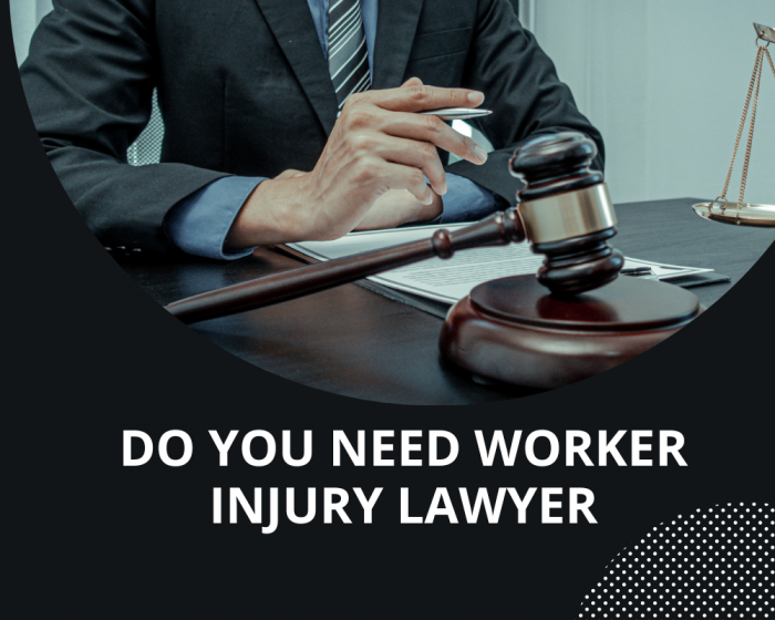 Do You Need Worker Injury Lawyer