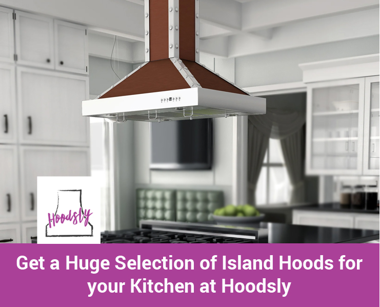Get A Huge Selection of Island Hoods for Your Kitchen from Hoodsly