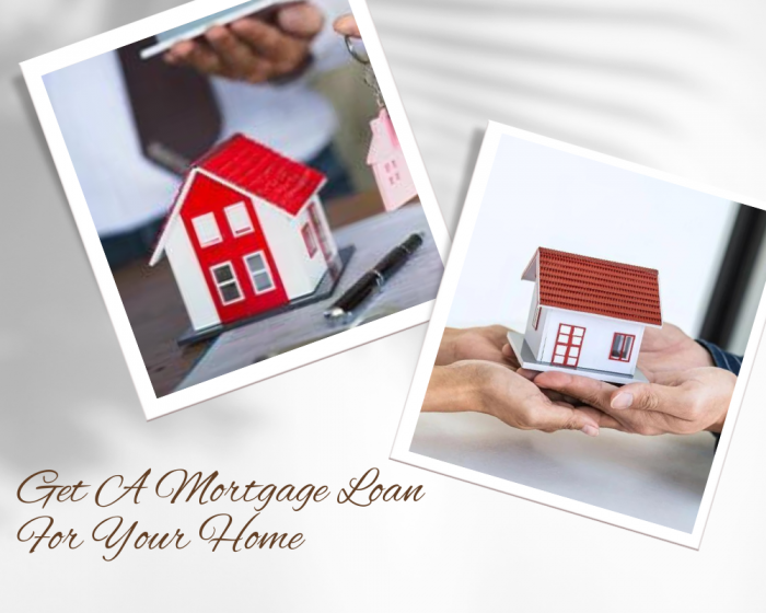 Get A Mortgage Loan For Your Home
