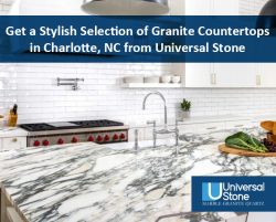 Get A Stylish Selection of Granite Countertops in Chrlotte, NC from Universal Stone