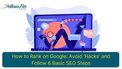 How to Rank on Google: Avoid ‘Hacks’ and Follow 6 Basic SEO Steps – YellowFin  ...