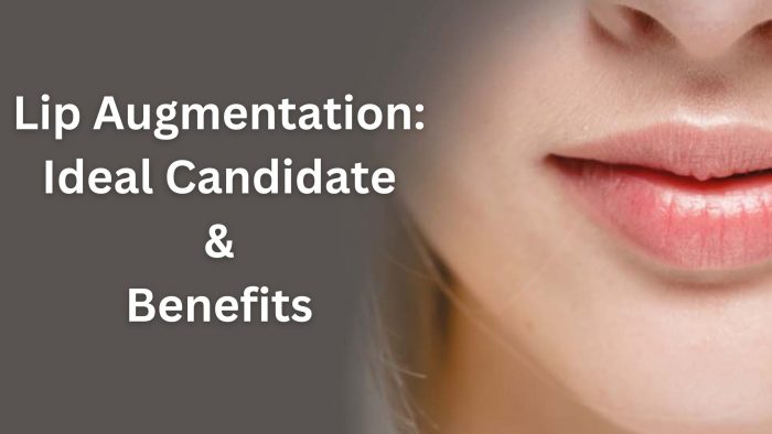 Lip Augmentation: Ideal Candidates & Benefits