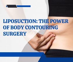 Liposuction: The Power of Body Contouring Surgery