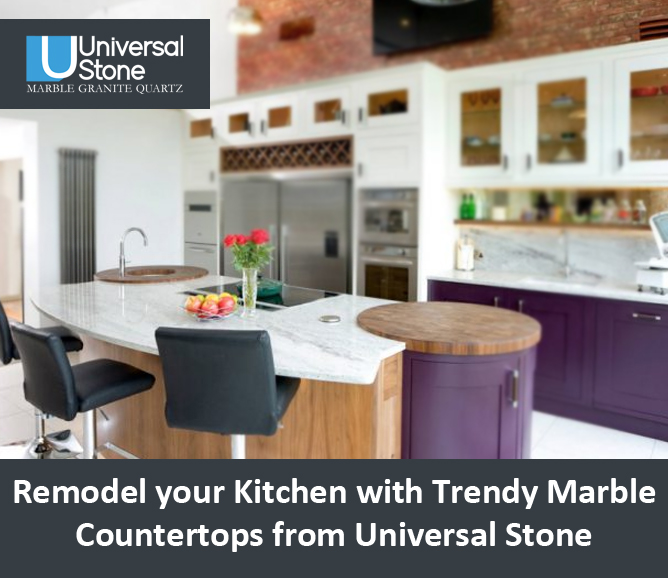 Remodel Your Kitchen with Trendy Marble Countertops from Universal Stone