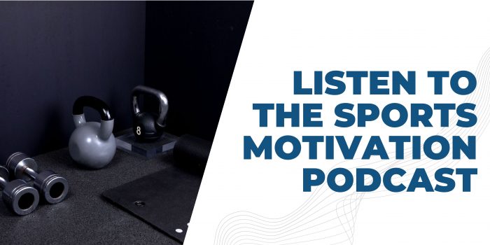Listen To Our Sports Motivation Podcast and Become The Best Athletic