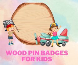 The Best Custom Wood Pin Badges For Your Kids