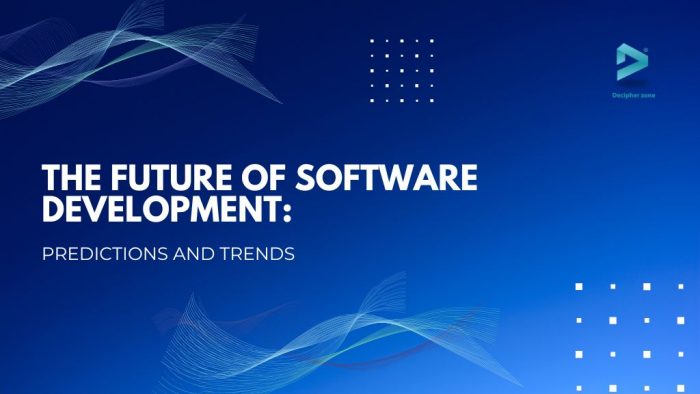 The Future of Software Development: Predictions and Trends