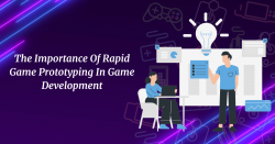 The Importance Of Rapid Game Prototyping In Game Development